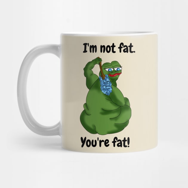 I'm Not Fat.  You're Fat!  Joke Design by FrenArt